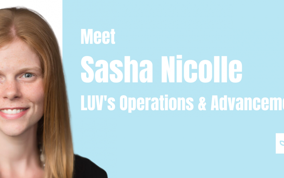 Introducing Sasha Nicolle — LUV’s New Operations and Advancement Officer
