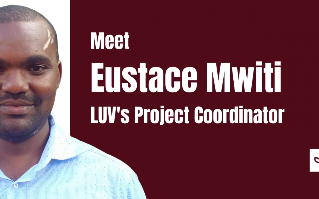 Introducing Eustace Mwiti — LUV’s New Program Coordinator