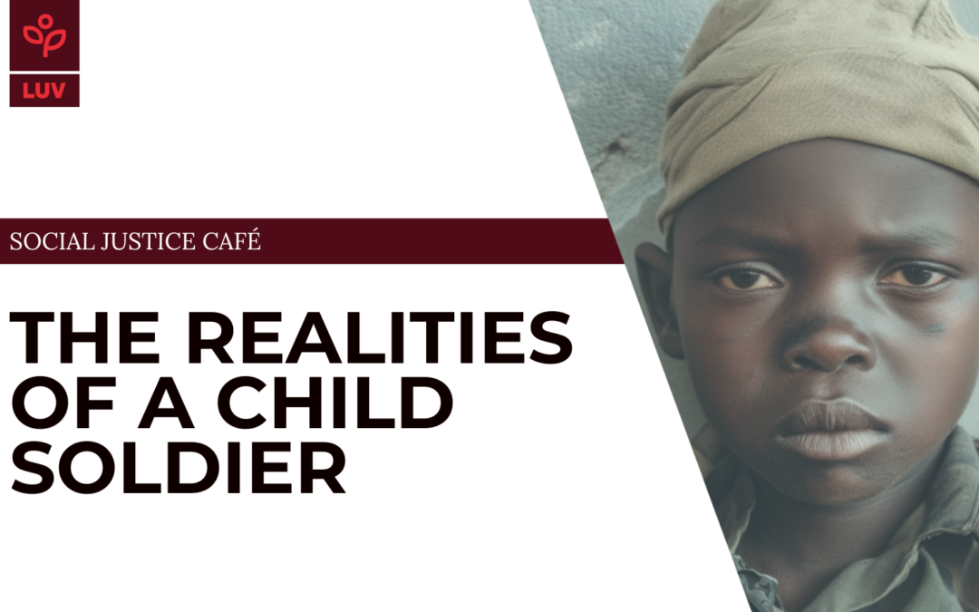 Social Justice Cafe: Realities of a Child Soldier