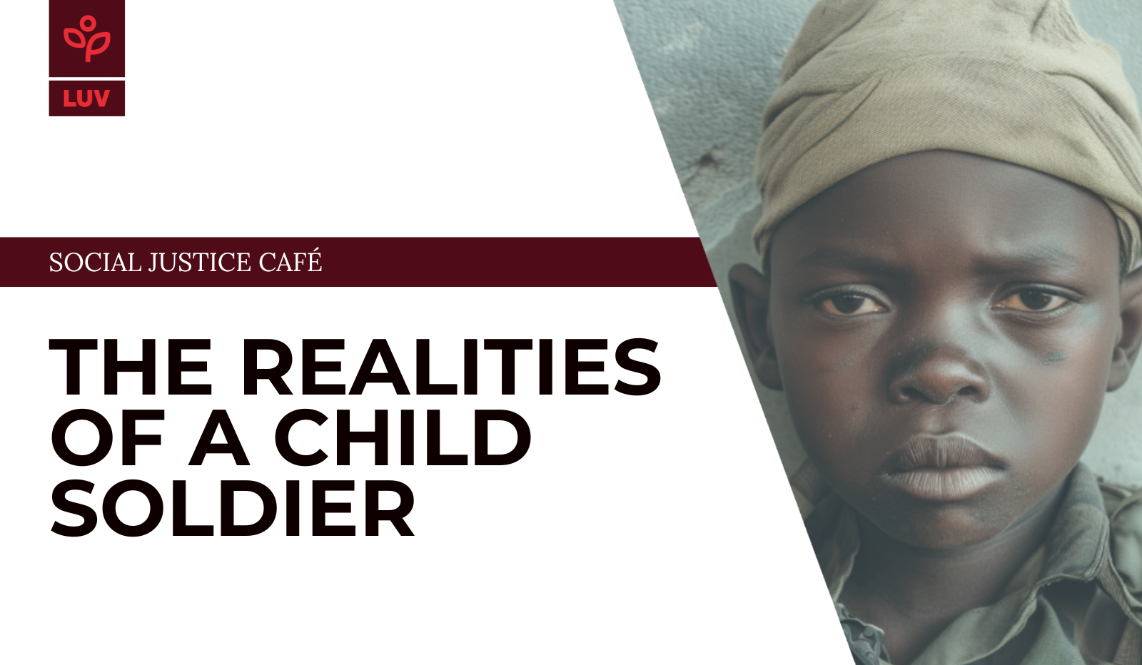 Social Justice Cafe: Realities of a Child Soldier - Lift Up the Vulnerable